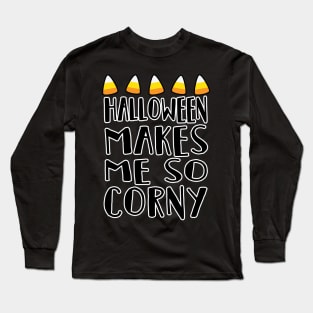 Halloween Makes Me So Candy Corny Halloween Costume Long Sleeve T-Shirt